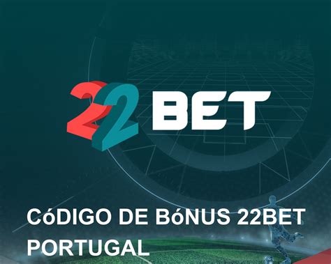 código promocional 22bet portugal - Código Promocional 22Bet em Novembro de 2024: 